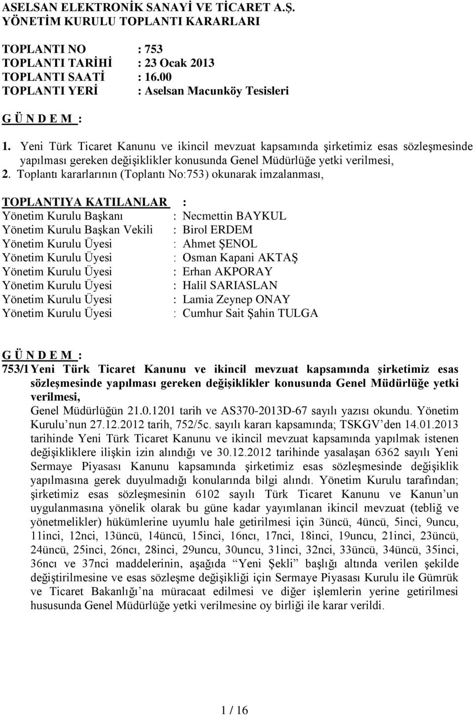 Yeni Türk Ticaret Kanunu ve ikincil mevzuat kapsamında şirketimiz esas sözleşmesinde yapılması gereken değişiklikler konusunda Genel Müdürlüğe yetki verilmesi, 2.