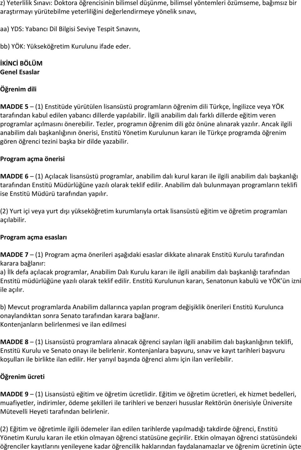 İKİNCİ BÖLÜM Genel Esaslar Öğrenim dili MADDE 5 (1) Enstitüde yürütülen lisansüstü programların öğrenim dili Türkçe, İngilizce veya YÖK tarafından kabul edilen yabancı dillerde yapılabilir.