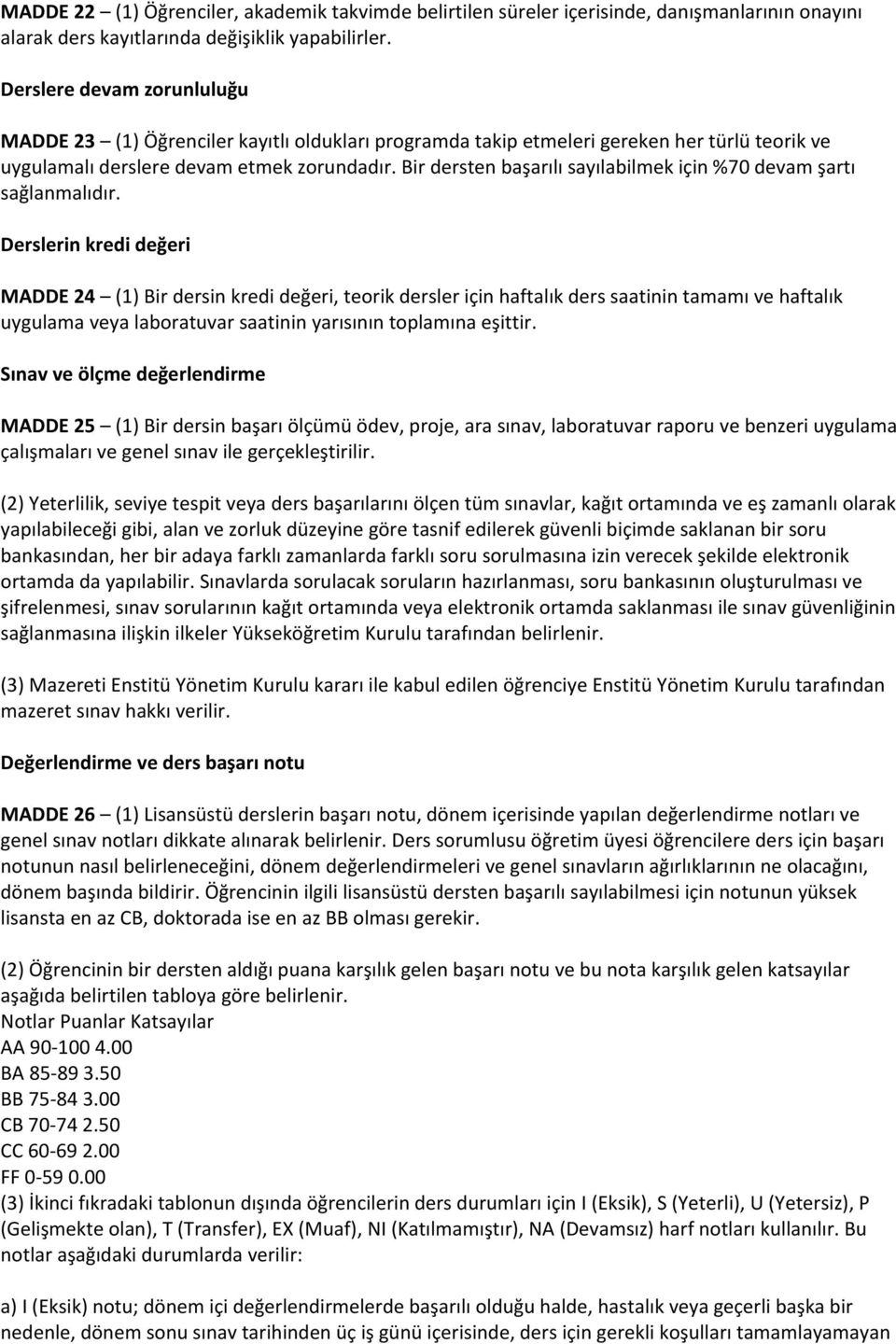 Bir dersten başarılı sayılabilmek için %70 devam şartı sağlanmalıdır.