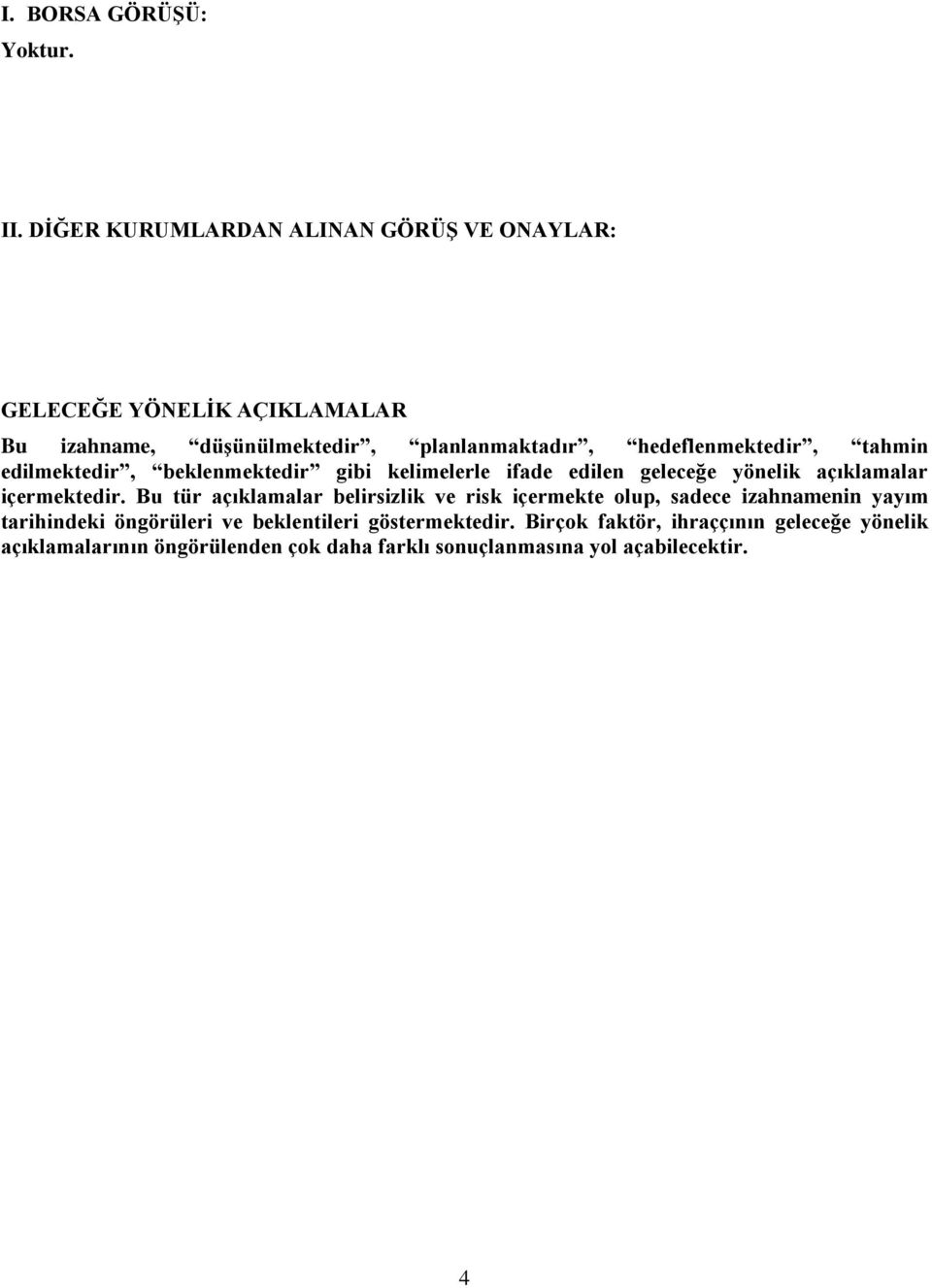 hedeflenmektedir, tahmin edilmektedir, beklenmektedir gibi kelimelerle ifade edilen geleceğe yönelik açıklamalar içermektedir.