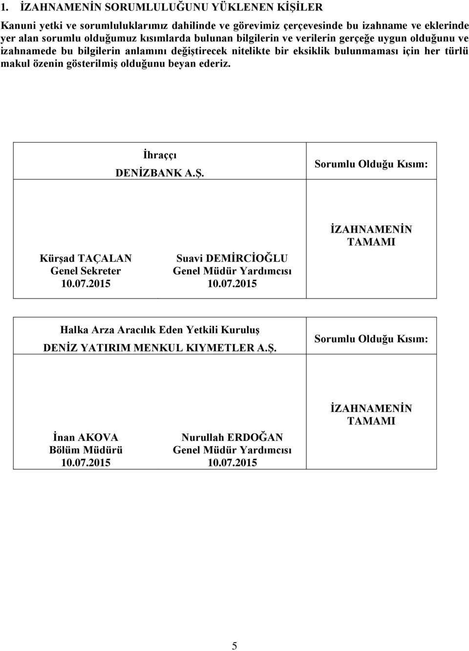 olduğunu beyan ederiz. İhraççı DENİZBANK A.Ş. Sorumlu Olduğu Kısım: Kürşad TAÇALAN Genel Sekreter 10.07.