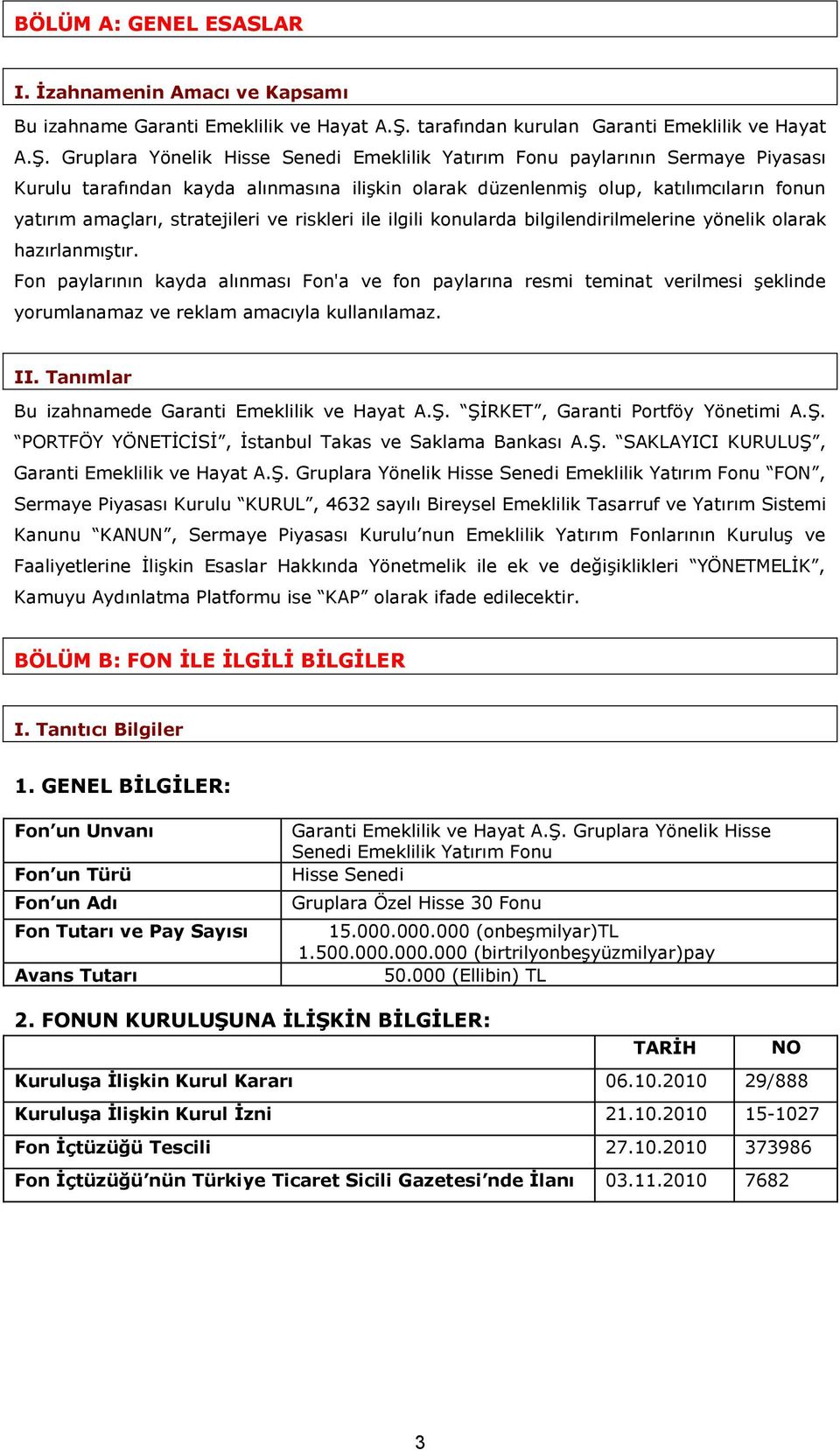 Gruplara Yönelik Hisse Senedi Emeklilik Yatırım Fonu paylarının Sermaye Piyasası Kurulu tarafından kayda alınmasına ilişkin olarak düzenlenmiş olup, katılımcıların fonun yatırım amaçları,