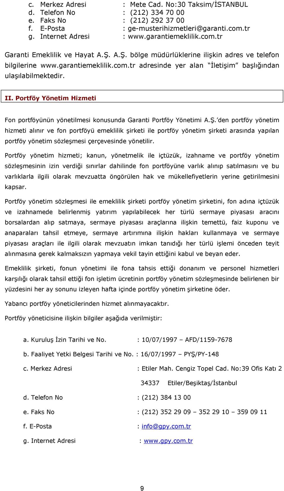 II. Portföy Yönetim Hizmeti Fon portföyünün yönetilmesi konusunda Garanti Portföy Yönetimi A.Ş.