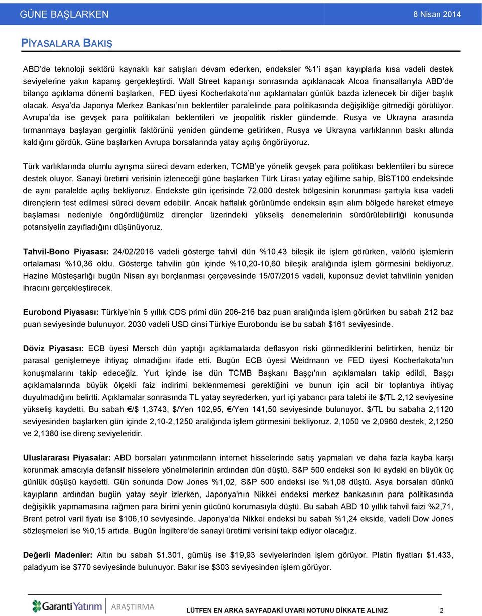 Asya da Japonya Merkez Bankası nın beklentiler paralelinde para politikasında değişikliğe gitmediği görülüyor. Avrupa da ise gevşek para politikaları beklentileri ve jeopolitik riskler gündemde.