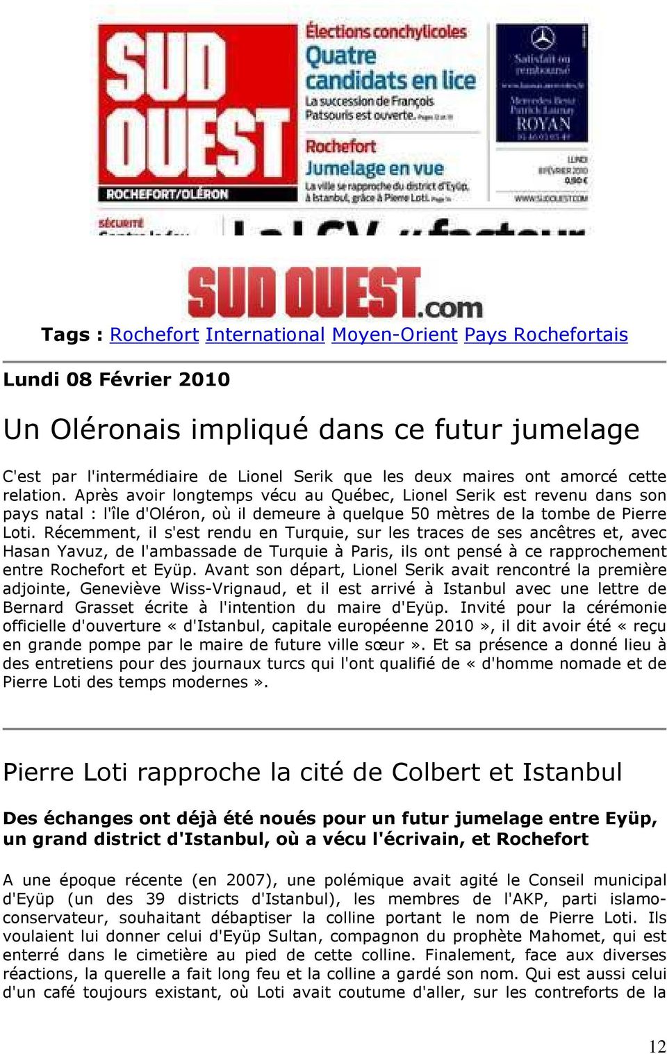 Récemment, il s'est rendu en Turquie, sur les traces de ses ancêtres et, avec Hasan Yavuz, de l'ambassade de Turquie à Paris, ils ont pensé à ce rapprochement entre Rochefort et Eyüp.