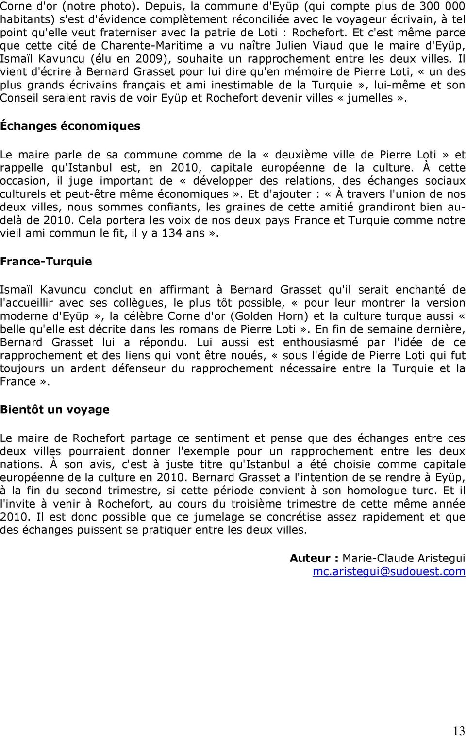 Rochefort. Et c'est même parce que cette cité de Charente-Maritime a vu naître Julien Viaud que le maire d'eyüp, Ismaïl Kavuncu (élu en 2009), souhaite un rapprochement entre les deux villes.