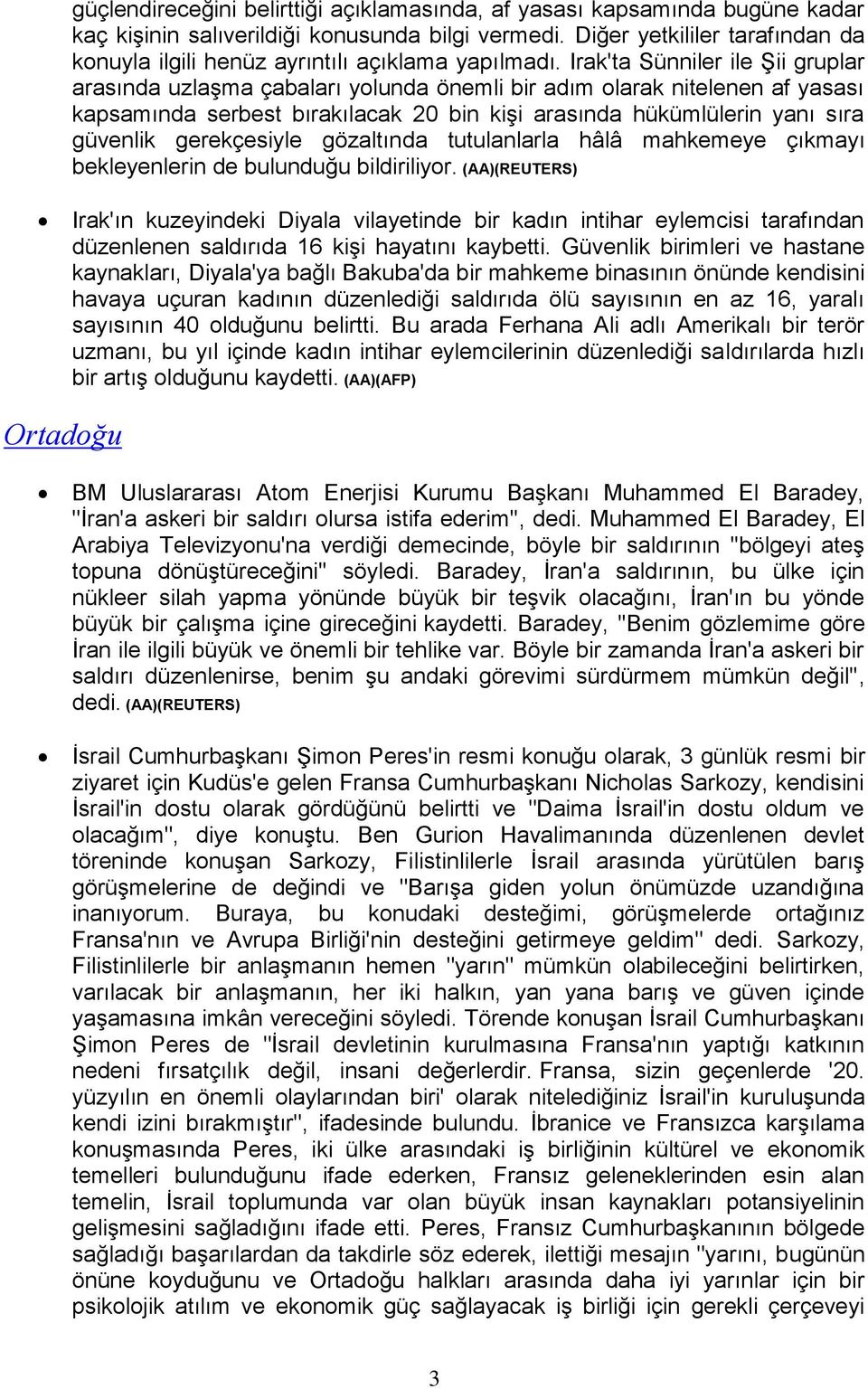 Irak'ta Sünniler ile Şii gruplar arasında uzlaşma çabaları yolunda önemli bir adım olarak nitelenen af yasası kapsamında serbest bırakılacak 20 bin kişi arasında hükümlülerin yanı sıra güvenlik