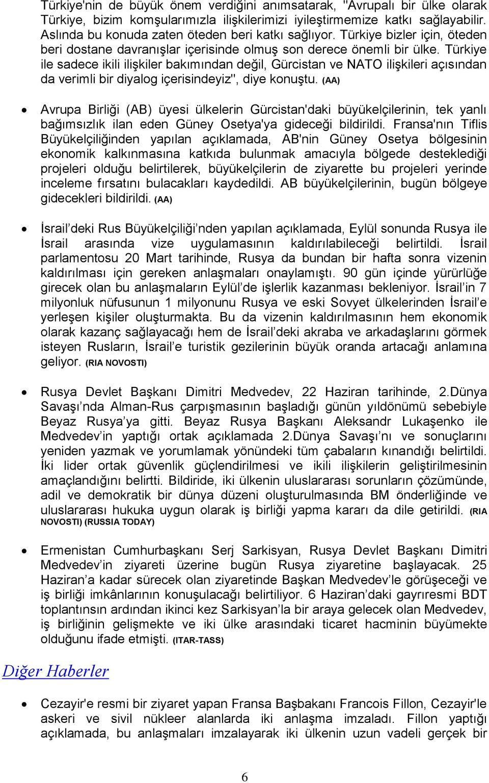 Türkiye ile sadece ikili ilişkiler bakımından değil, Gürcistan ve NATO ilişkileri açısından da verimli bir diyalog içerisindeyiz", diye konuştu.