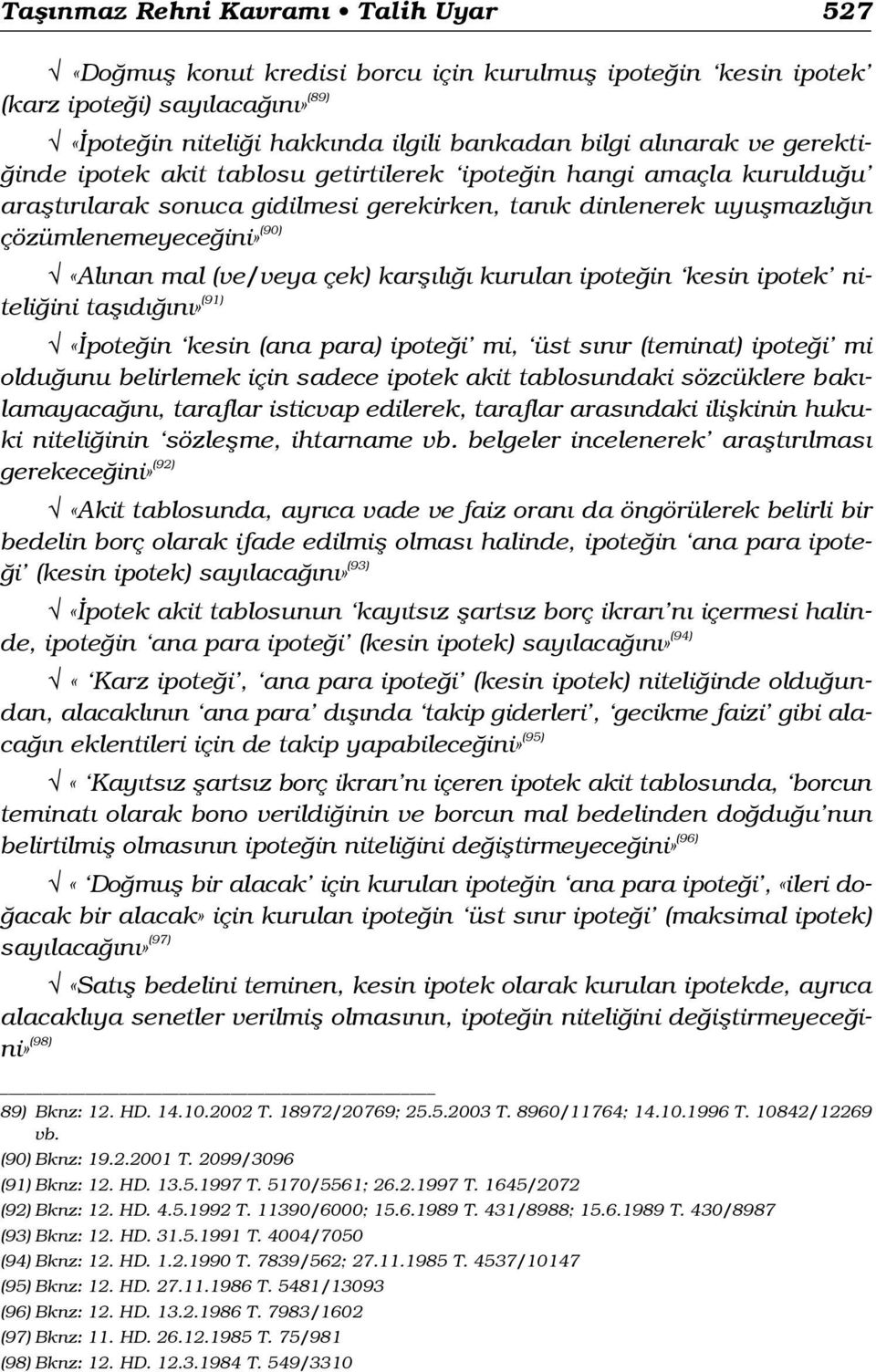 çek) karfl l kurulan ipote in kesin ipotek niteli ini tafl d n» (91) «pote in kesin (ana para) ipote i mi, üst s n r (teminat) ipote i mi oldu unu belirlemek için sadece ipotek akit tablosundaki