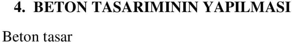 Beton tasar m na ba lan lmadan önce; Projede öngörülen beton s n f Projede kullan lmas müsaade edilen maksimum su/çimento oran Donat aral klar Maksimum agrega tane çap Vibratörün kullan l p kullan