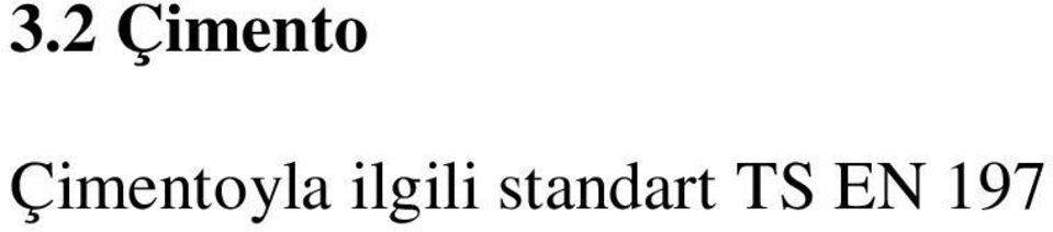 1 Çimento s n flar Çimento içerisine konulan kimyasal maddelerin cins ve miktar na göre; CEM I, CEM II, CEM III, CEM IV ve CEM V olmak üzere 5 ana s n fa ve 27 alt s n fa ayr lm t r. a- CEM I Tablo 2.