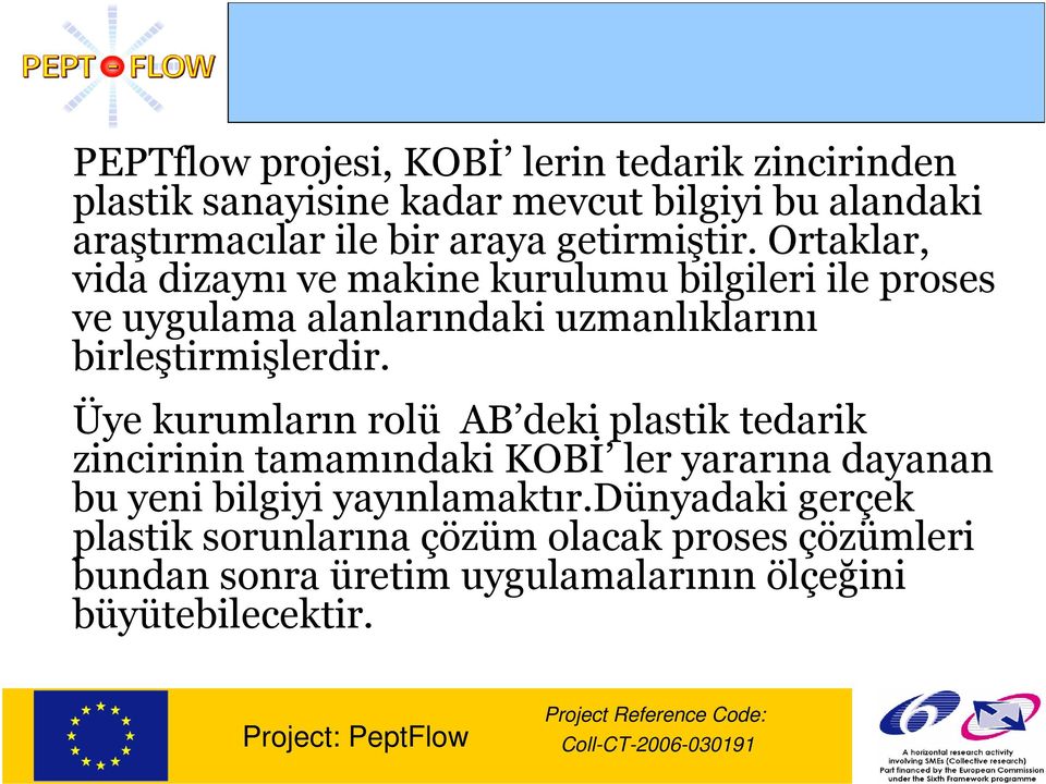 Ortaklar, vida dizaynı ve makine kurulumu bilgileri ile proses ve uygulama alanlarındaki uzmanlıklarını birleştirmişlerdir.