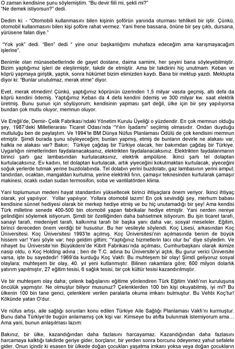 Ben dedi yine onur başkanlığımı muhafaza edeceğim ama karışmayacağım işlerine. Benimle olan münasebetlerinde de gayet dostane, daima samimi, her şeyini bana söyleyebilmiştir.