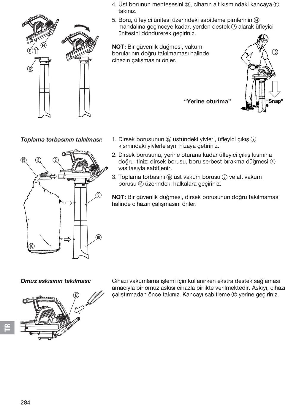 q w r NOT: Bir güvenlik düğmesi, vakum borularının doğru takılmaması halinde cihazın çalışmasını önler. e Yerine oturtma Snap Toplama torbasının takılması: t 3 2 9 1.