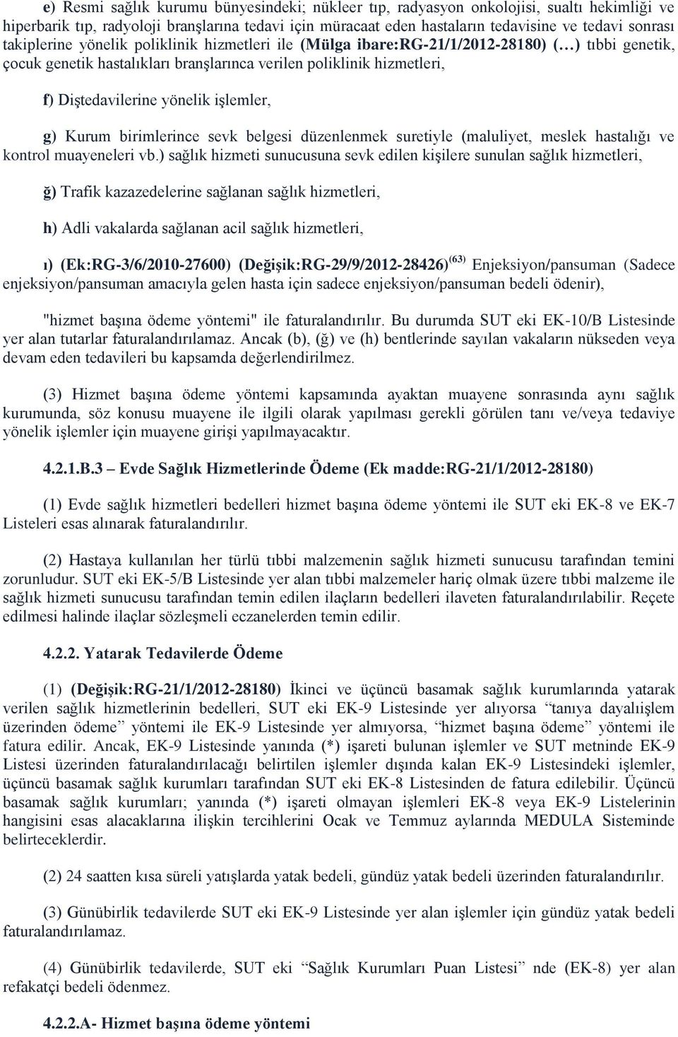 işlemler, g) Kurum birimlerince sevk belgesi düzenlenmek suretiyle (maluliyet, meslek hastalığı ve kontrol muayeneleri vb.