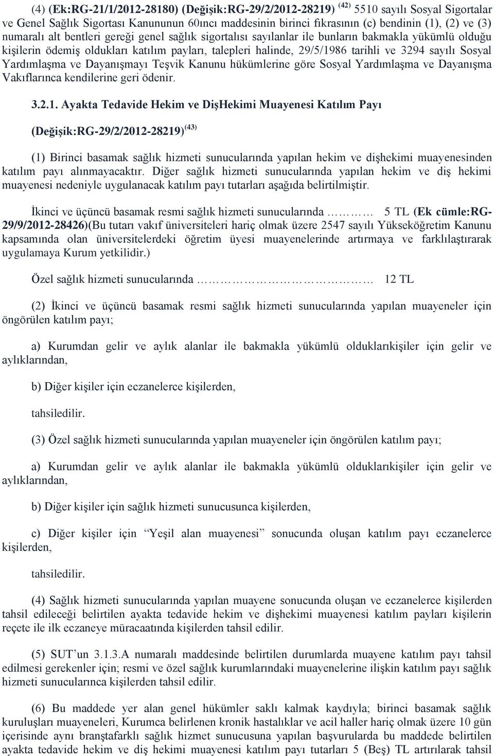 Sosyal Yardımlaşma ve Dayanışmayı Teşvik Kanunu hükümlerine göre Sosyal Yardımlaşma ve Dayanışma Vakıflarınca kendilerine geri ödenir. 3.2.1.