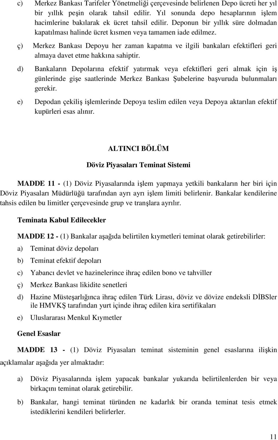 ç) Merkez Bankası Depoyu her zaman kapatma ve ilgili bankaları efektifleri geri almaya davet etme hakkına sahiptir.