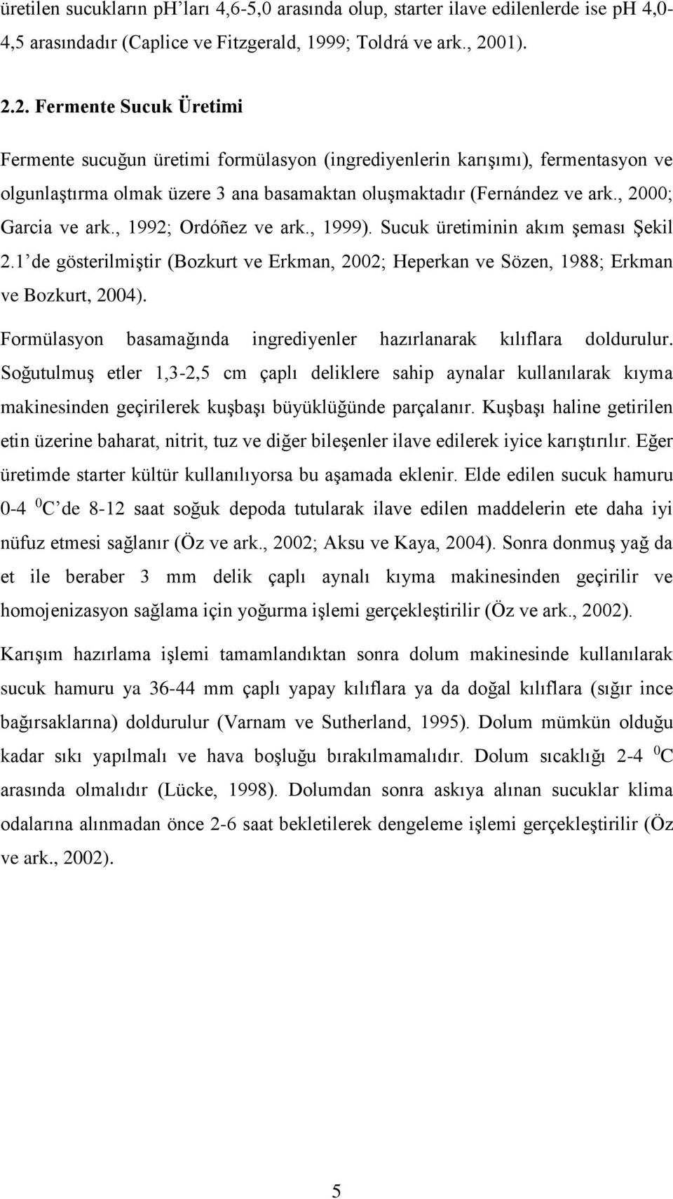 , 2000; Garcia ve ark., 1992; Ordóñez ve ark., 1999). Sucuk üretiminin akım şeması Şekil 2.1 de gösterilmiştir (Bozkurt ve Erkman, 2002; Heperkan ve Sözen, 1988; Erkman ve Bozkurt, 2004).