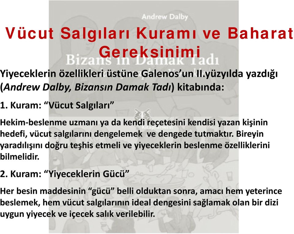 Kuram: Vücut Salgıları Hekim beslenme uzmanı ya da kendi reçetesini kendisi yazan kişinin hedefi, vücut salgılarını dengelemek ve dengede tutmaktır.