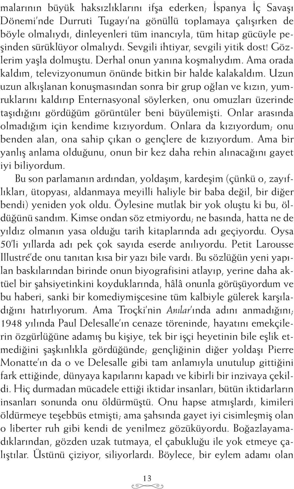 Uzun uzun alkışlanan konuşmasından sonra bir grup oğlan ve kızın, yumruklarını kaldırıp Enternasyonal söylerken, onu omuzları üzerinde taşıdığını gördüğüm görüntüler beni büyülemişti.