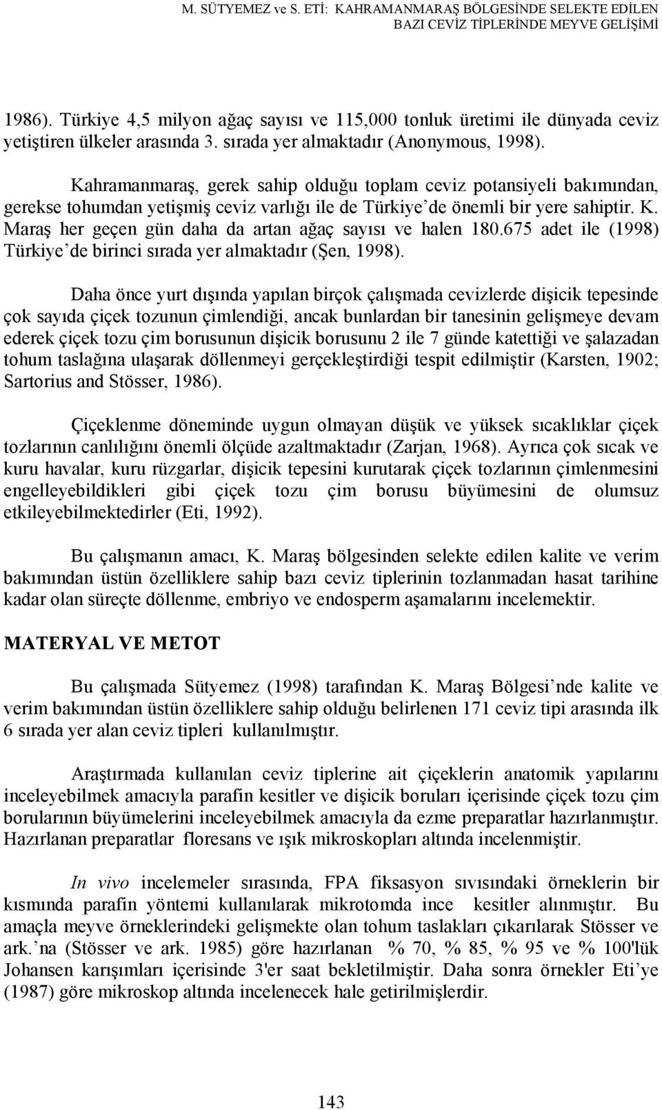 675 adet ile (1998) Türkiye de birinci sırada yer almaktadır (Şen, 1998).