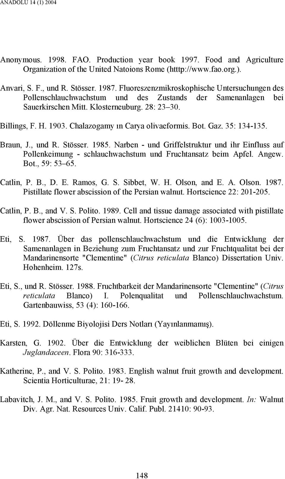 Chalazogamy ın Carya olivaeformis. Bot. Gaz. 35: 134-135. Braun, J., und R. Stösser. 1985.