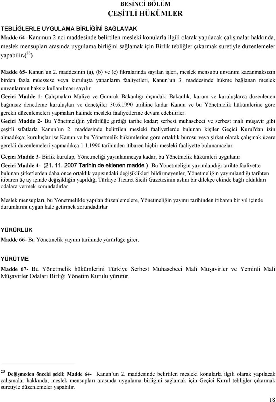 maddesinin (a), (b) ve (c) fıkralarında sayılan işleri, meslek mensubu unvanını kazanmaksızın birden fazla müessese veya kuruluşta yapanların faaliyetleri, Kanun un 3.