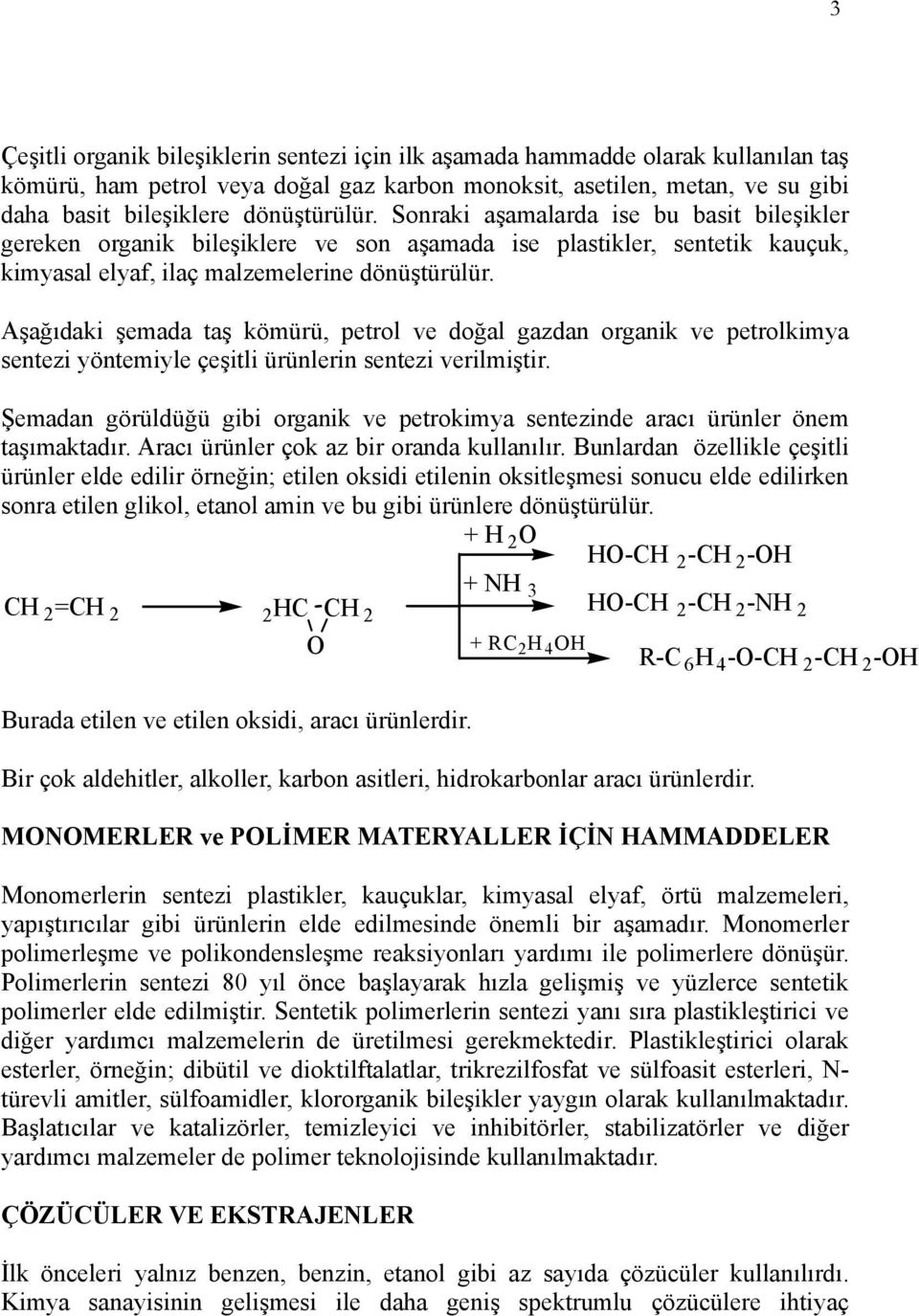 Aşağıdaki şemada taş kömürü, petrol ve doğal gazdan organik ve petrolkimya sentezi yöntemiyle çeşitli ürünlerin sentezi verilmiştir.