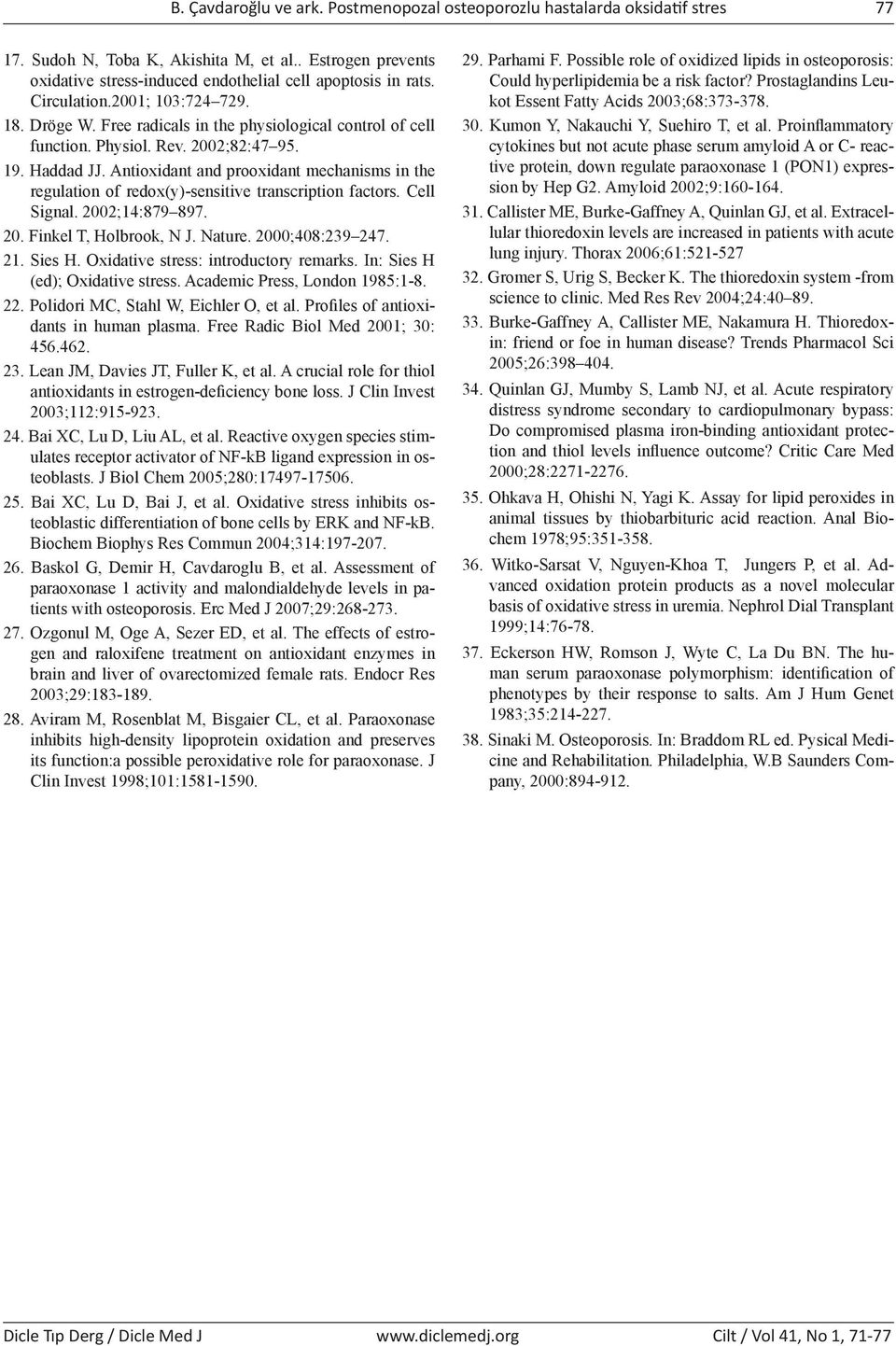 Antioxidant and prooxidant mechanisms in the regulation of redox(y)-sensitive transcription factors. Cell Signal. 2002;14:879 897. 20. Finkel T, Holbrook, N J. Nature. 2000;408:239 247. 21. Sies H.