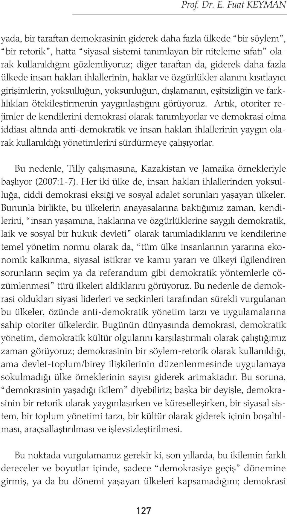 da, giderek daha fazla ülkede insan haklarý ihlallerinin, haklar ve özgürlükler alanýný kýsýtlayýcý giriþimlerin, yoksulluðun, yoksunluðun, dýþlamanýn, eþitsizliðin ve farklýlýklarý ötekileþtirmenin