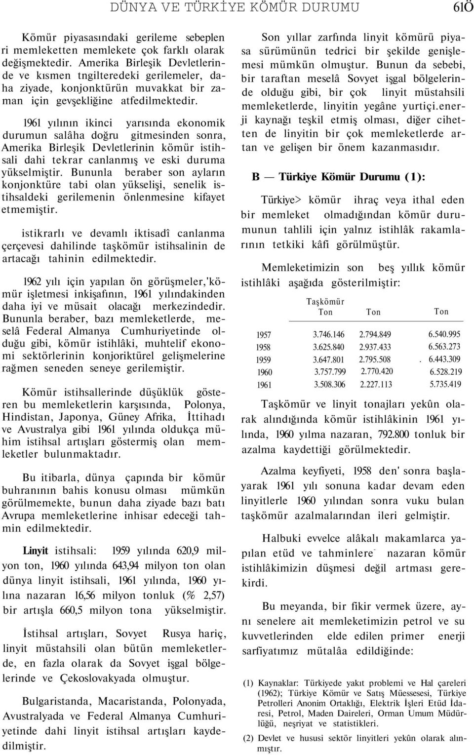 1961 yılının ikinci yarısında ekonomik durumun salâha doğru gitmesinden sonra, Amerika Birleşik Devletlerinin kömür istihsali dahi tekrar canlanmış ve eski duruma yükselmiştir.