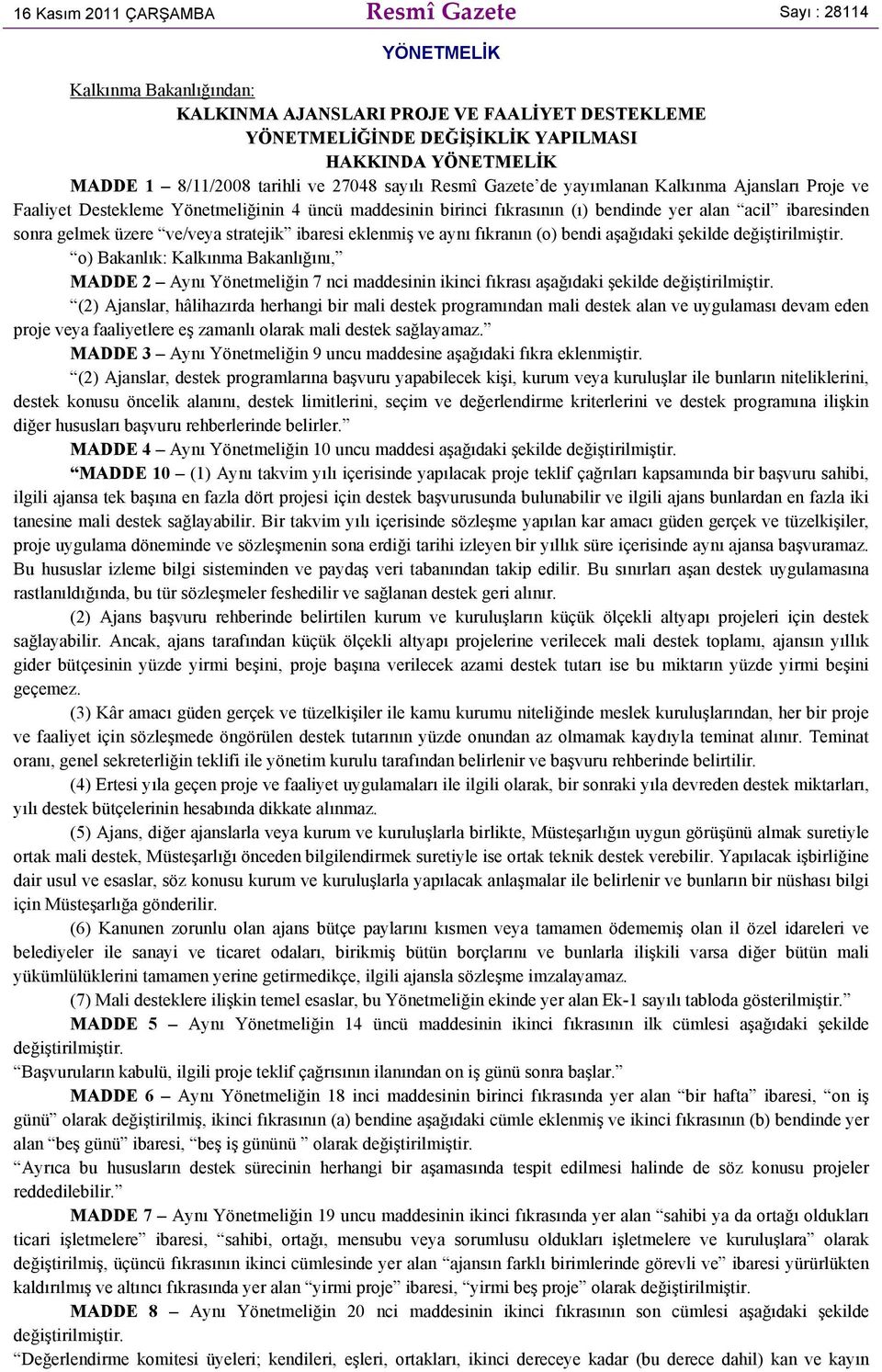 sonra gelmek üzere ve/veya stratejik ibaresi eklenmiş ve aynı fıkranın (o) bendi aşağıdaki şekilde o) Bakanlık: Kalkınma Bakanlığını, MADDE 2 Aynı Yönetmeliğin 7 nci maddesinin ikinci fıkrası