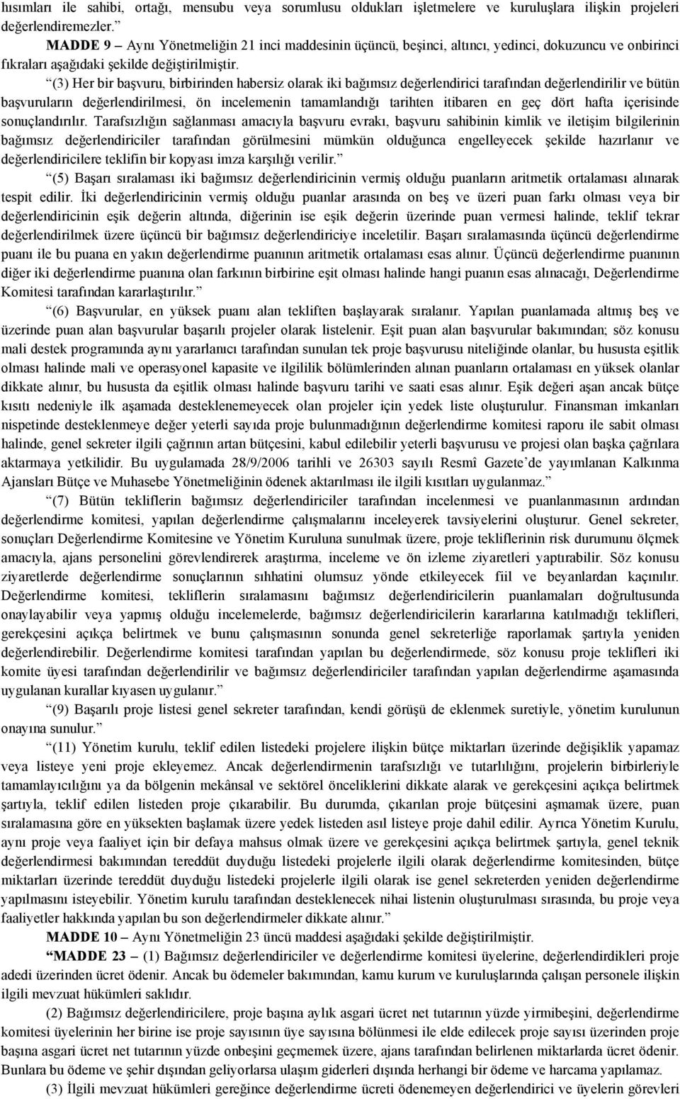 değerlendirici tarafından değerlendirilir ve bütün başvuruların değerlendirilmesi, ön incelemenin tamamlandığı tarihten itibaren en geç dört hafta içerisinde sonuçlandırılır.