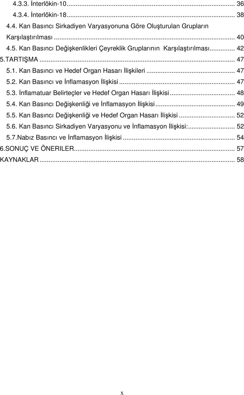 .. 47 5.3. İnflamatuar Belirteçler ve Hedef Organ Hasarı İlişkisi... 48 5.4. Kan Basıncı Değişkenliği ve İnflamasyon İlişkisi... 49 5.5. Kan Basıncı Değişkenliği ve Hedef Organ Hasarı İlişkisi.