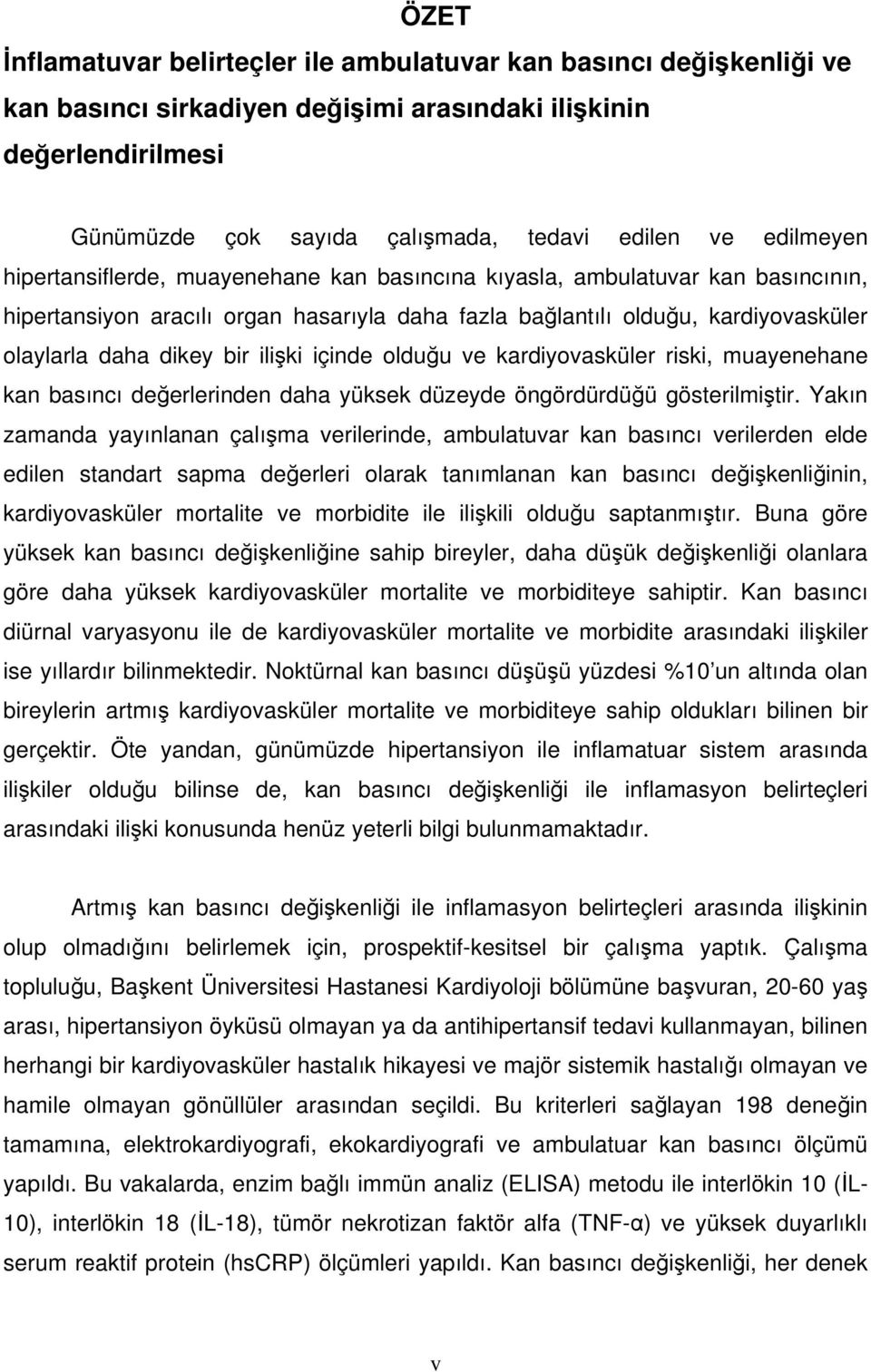 ilişki içinde olduğu ve kardiyovasküler riski, muayenehane kan basıncı değerlerinden daha yüksek düzeyde öngördürdüğü gösterilmiştir.