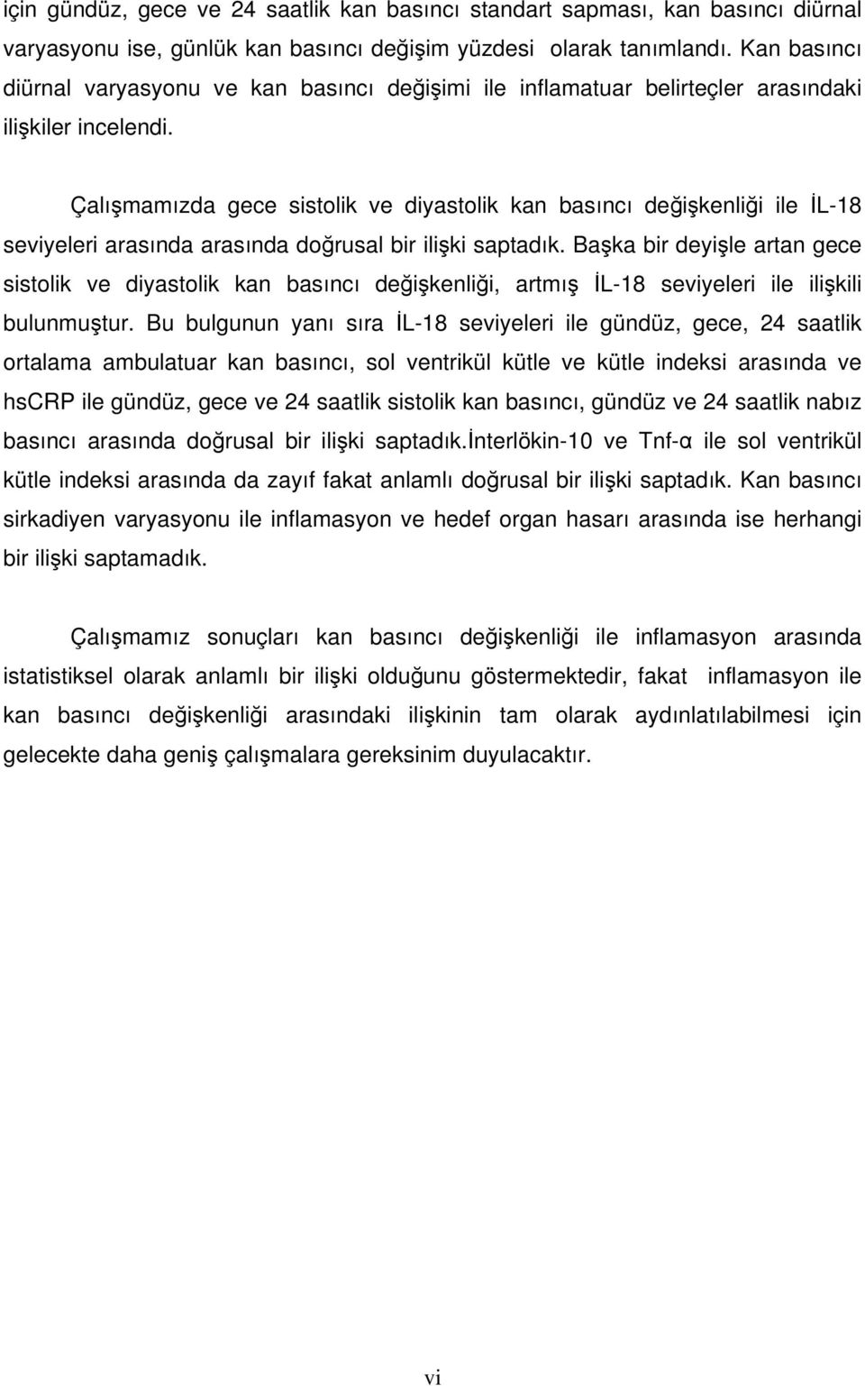 Çalışmamızda gece sistolik ve diyastolik kan basıncı değişkenliği ile İL-18 seviyeleri arasında arasında doğrusal bir ilişki saptadık.