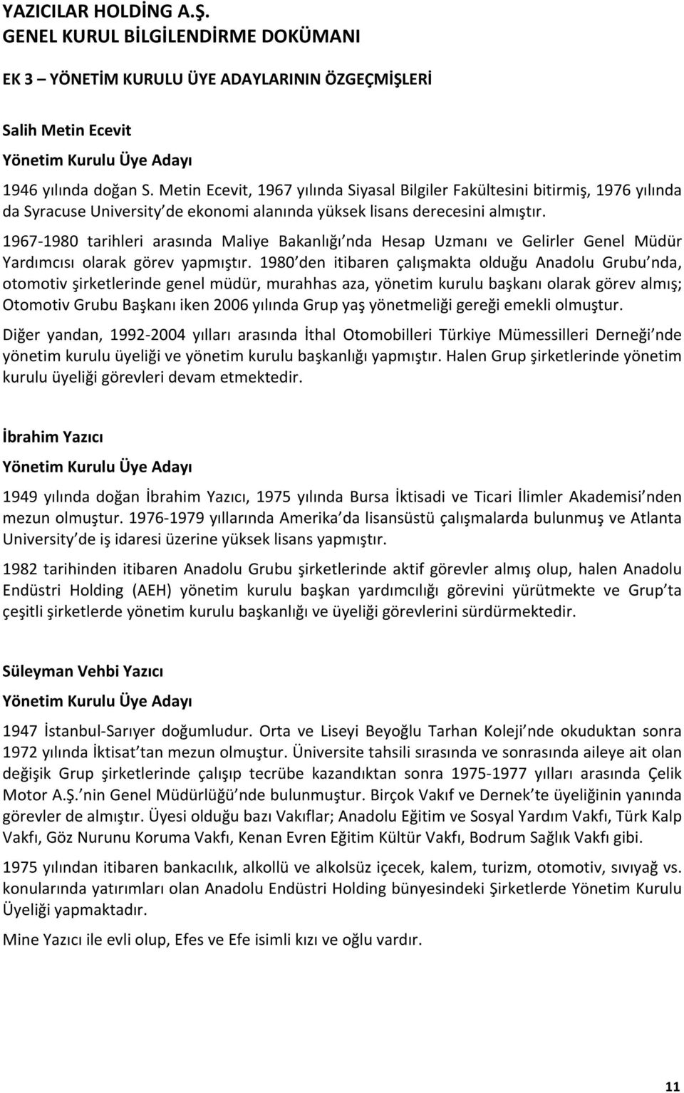 1967 1980 tarihleri arasında Maliye Bakanlığı nda Hesap Uzmanı ve Gelirler Genel Müdür Yardımcısı olarak görev yapmıştır.