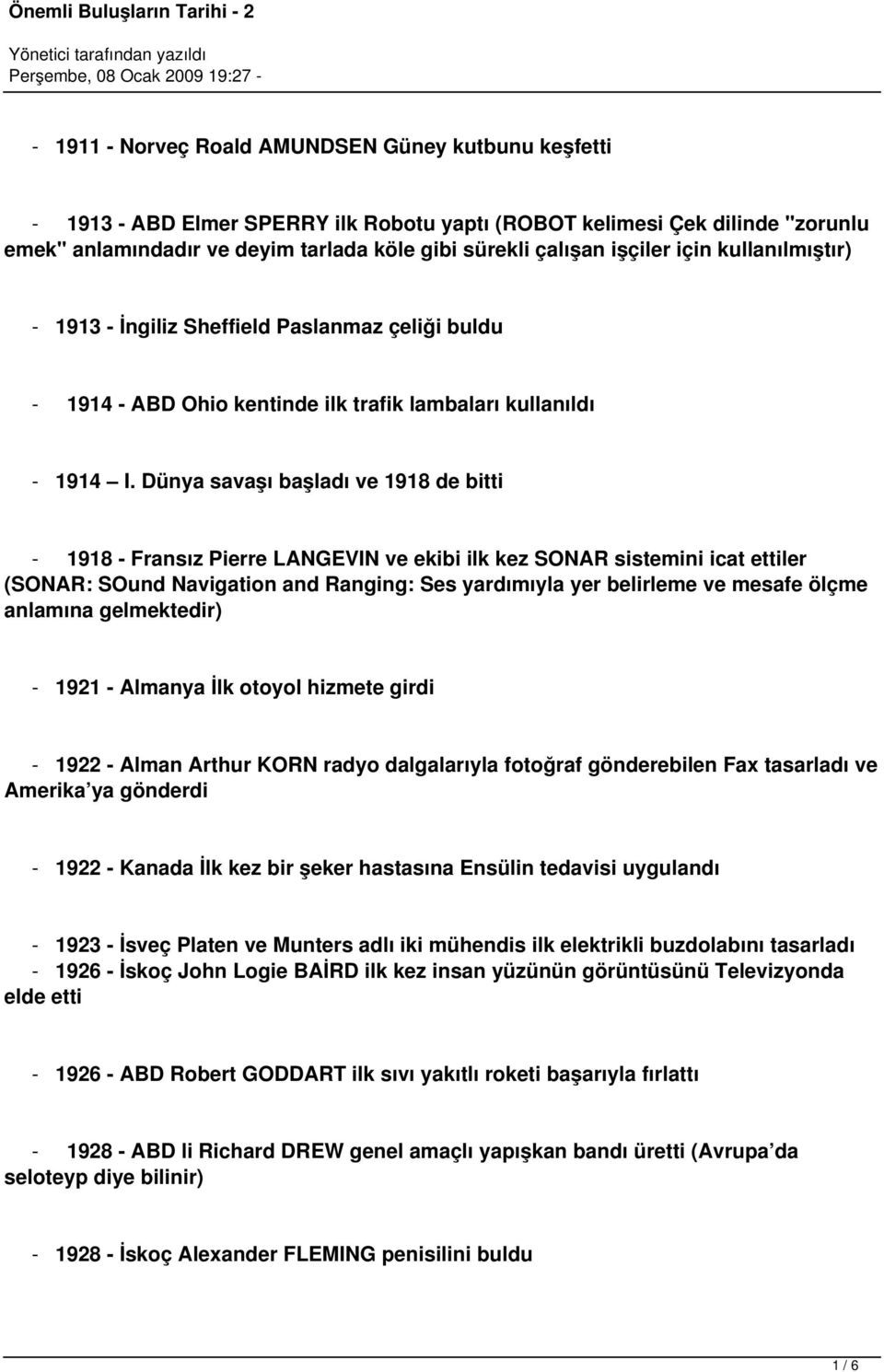 Dünya savaşı başladı ve 1918 de bitti - 1918 - Fransız Pierre LANGEVIN ve ekibi ilk kez SONAR sistemini icat ettiler (SONAR: SOund Navigation and Ranging: Ses yardımıyla yer belirleme ve mesafe ölçme