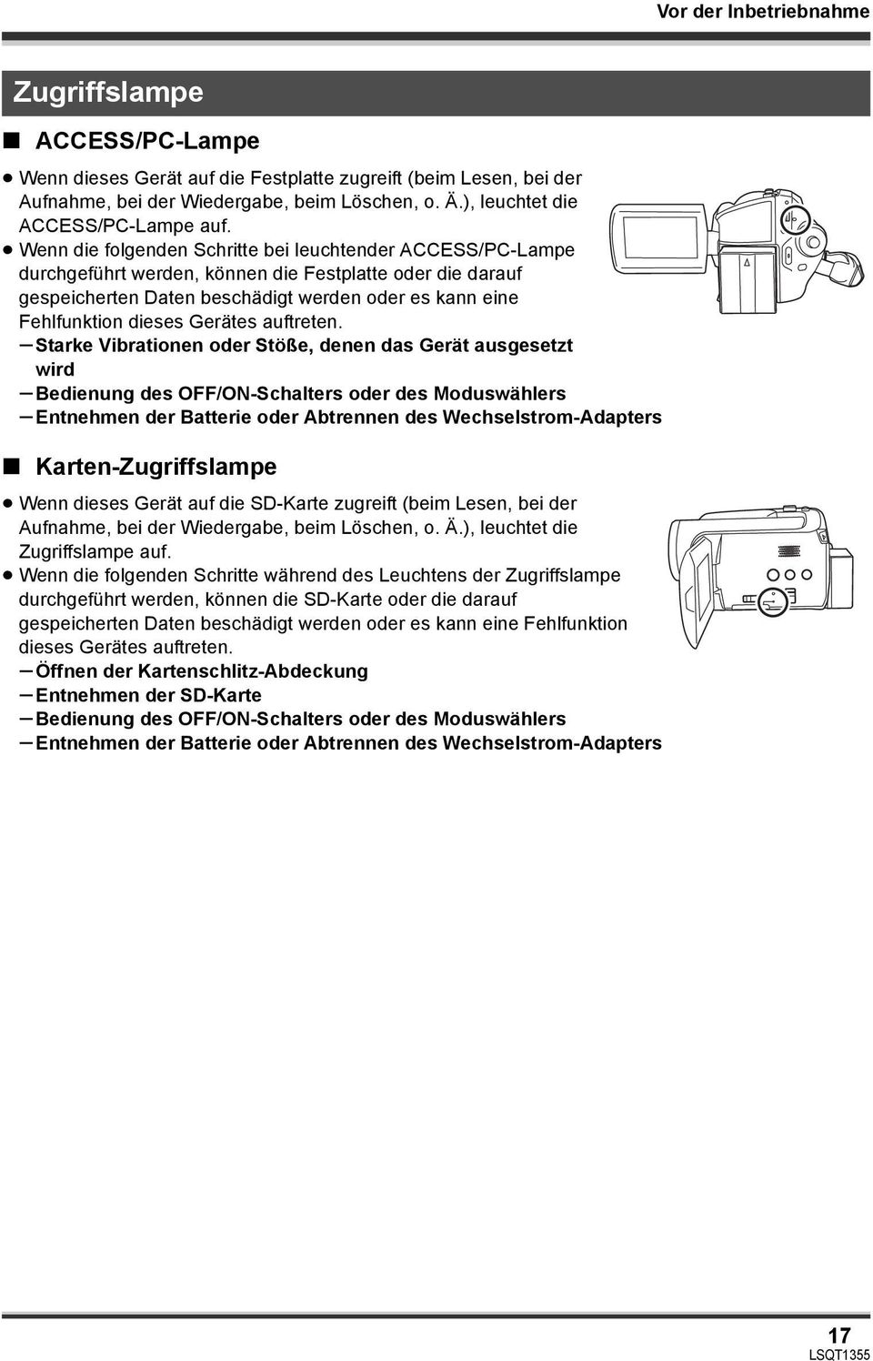 Wenn die folgenden Schritte bei leuchtender ACCESS/PC-Lampe durchgeführt werden, können die Festplatte oder die darauf gespeicherten Daten beschädigt werden oder es kann eine Fehlfunktion dieses