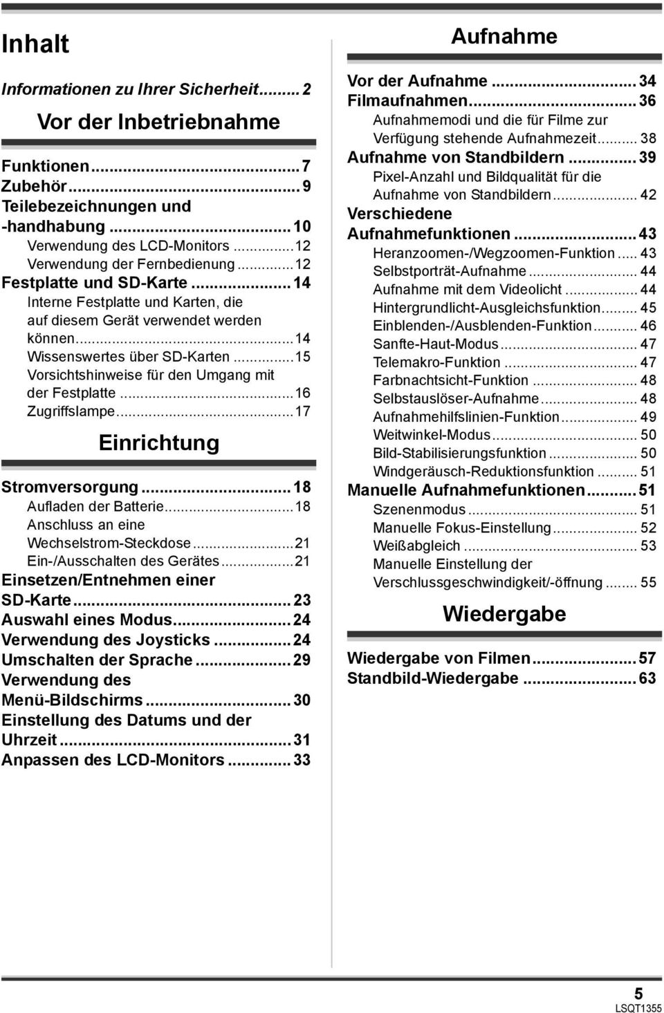 ..16 Zugriffslampe...17 Einrichtung Stromversorgung...18 Aufladen der Batterie...18 Anschluss an eine Wechselstrom-Steckdose...21 Ein-/Ausschalten des Gerätes...21 Einsetzen/Entnehmen einer SD-Karte.