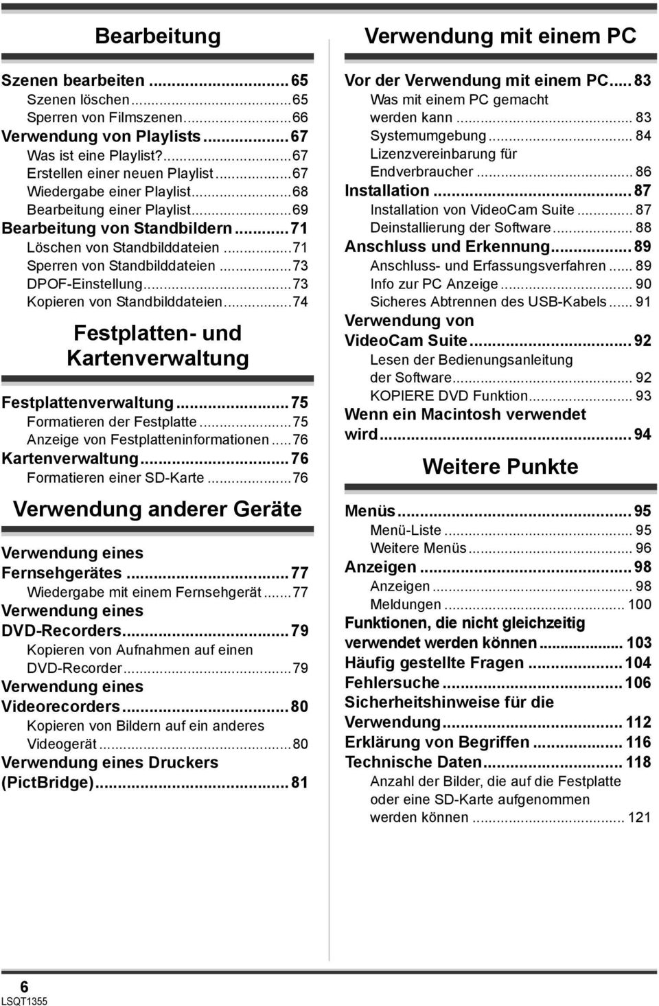 ..73 Kopieren von Standbilddateien...74 Festplatten- und Kartenverwaltung Festplattenverwaltung...75 Formatieren der Festplatte...75 Anzeige von Festplatteninformationen...76 Kartenverwaltung.