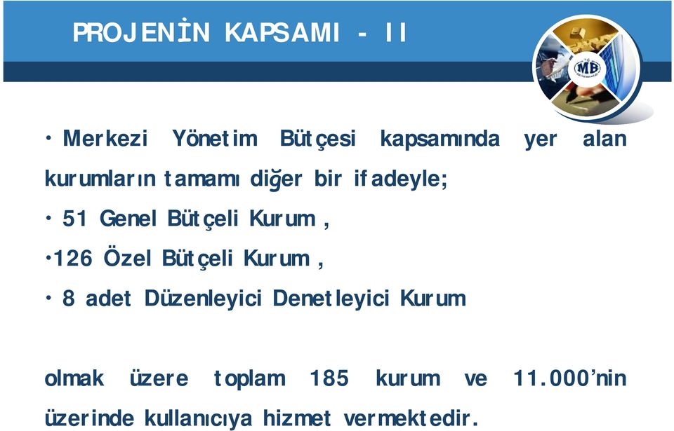 6 Özel 51 Bütçeli Genel Kurum Bütçeli, 51 Genel Kurum Bütçeli, kurum, Özel Bütçeli Kurum, 126 Özel Bütçeli Kurum, 8 adet Düzenleyici Denetleyici Kurum Toplam 185  Merkezi Yönetim