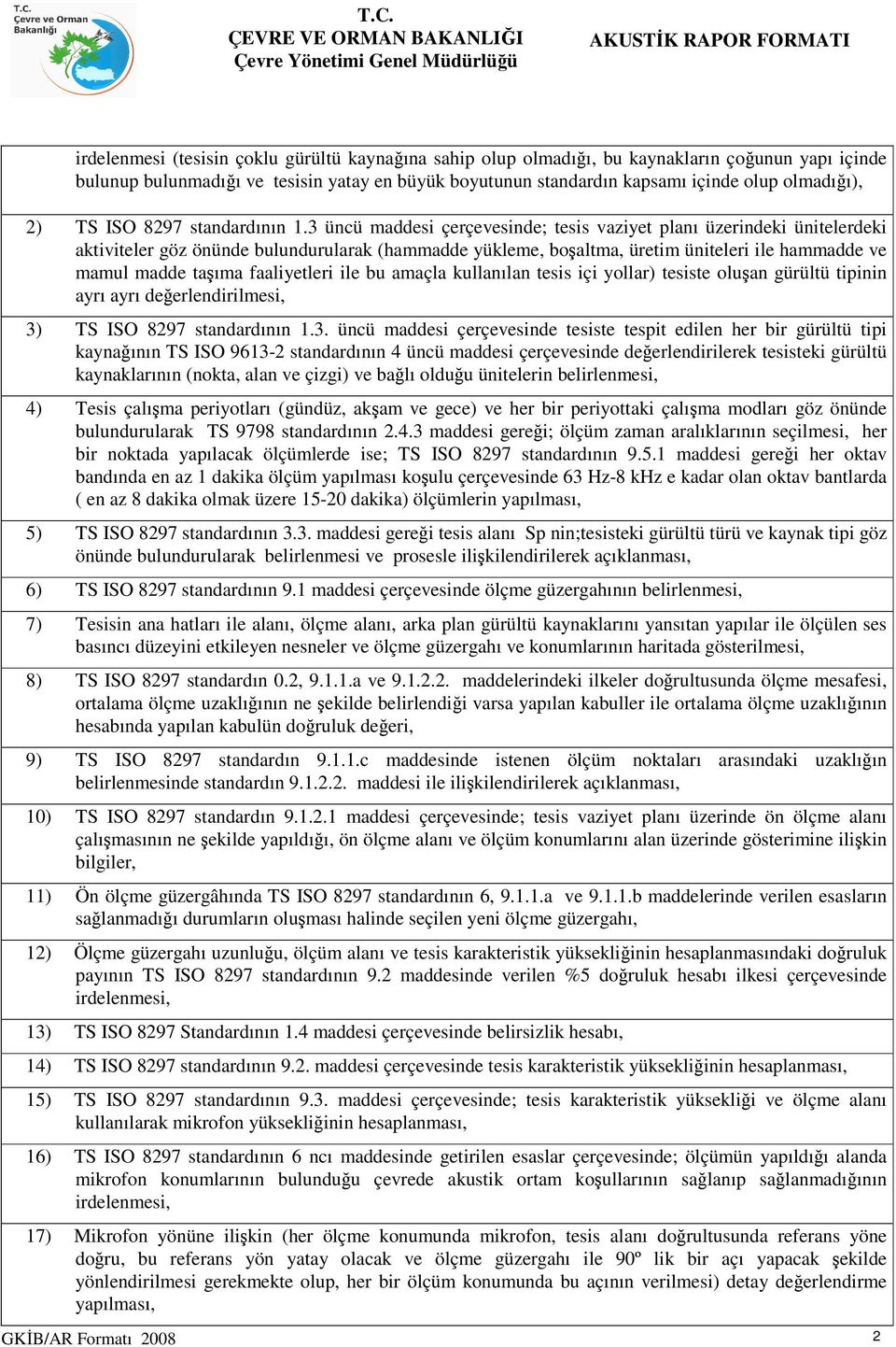 3 üncü maddesi çerçevesinde; tesis vaziyet planı üzerindeki ünitelerdeki aktiviteler göz önünde bulundurularak (hammadde yükleme, boşaltma, üretim üniteleri ile hammadde ve mamul madde taşıma