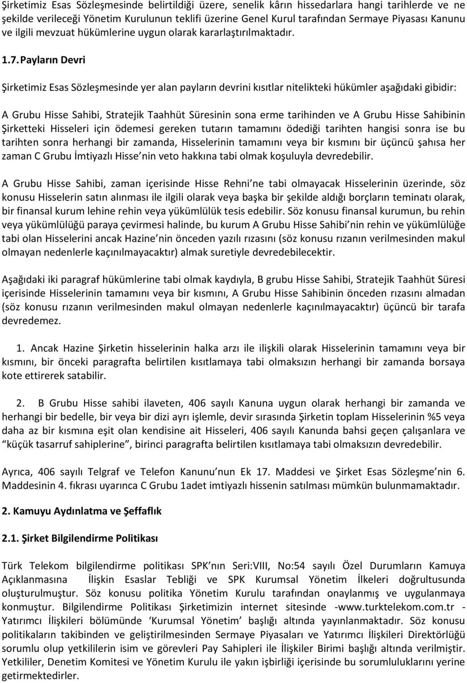 Payların Devri Şirketimiz Esas Sözleşmesinde yer alan payların devrini kısıtlar nitelikteki hükümler aşağıdaki gibidir: A Grubu Hisse Sahibi, Stratejik Taahhüt Süresinin sona erme tarihinden ve A