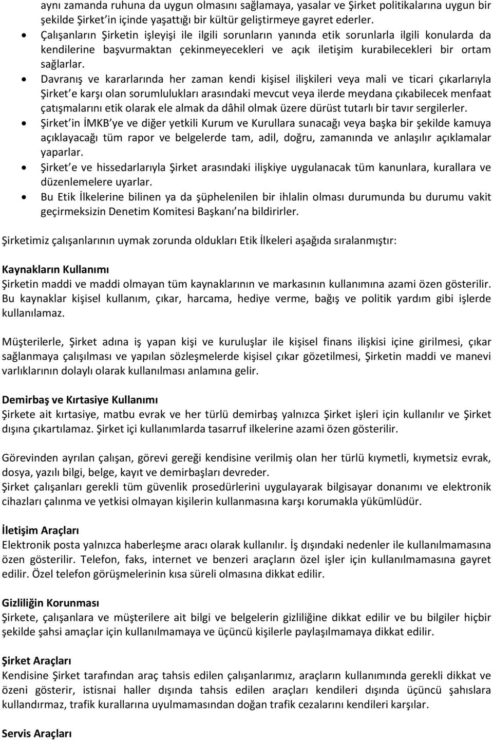 Davranış ve kararlarında her zaman kendi kişisel ilişkileri veya mali ve ticari çıkarlarıyla Şirket e karşı olan sorumlulukları arasındaki mevcut veya ilerde meydana çıkabilecek menfaat çatışmalarını