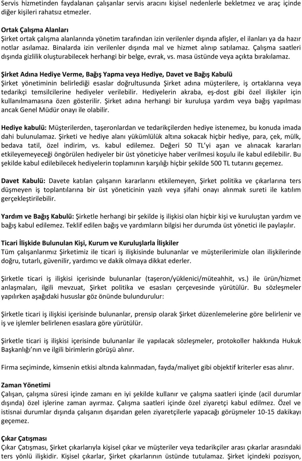 Binalarda izin verilenler dışında mal ve hizmet alınıp satılamaz. Çalışma saatleri dışında gizlilik oluşturabilecek herhangi bir belge, evrak, vs. masa üstünde veya açıkta bırakılamaz.