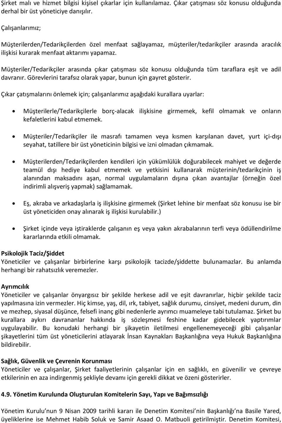 Müşteriler/Tedarikçiler arasında çıkar çatışması söz konusu olduğunda tüm taraflara eşit ve adil davranır. Görevlerini tarafsız olarak yapar, bunun için gayret gösterir.