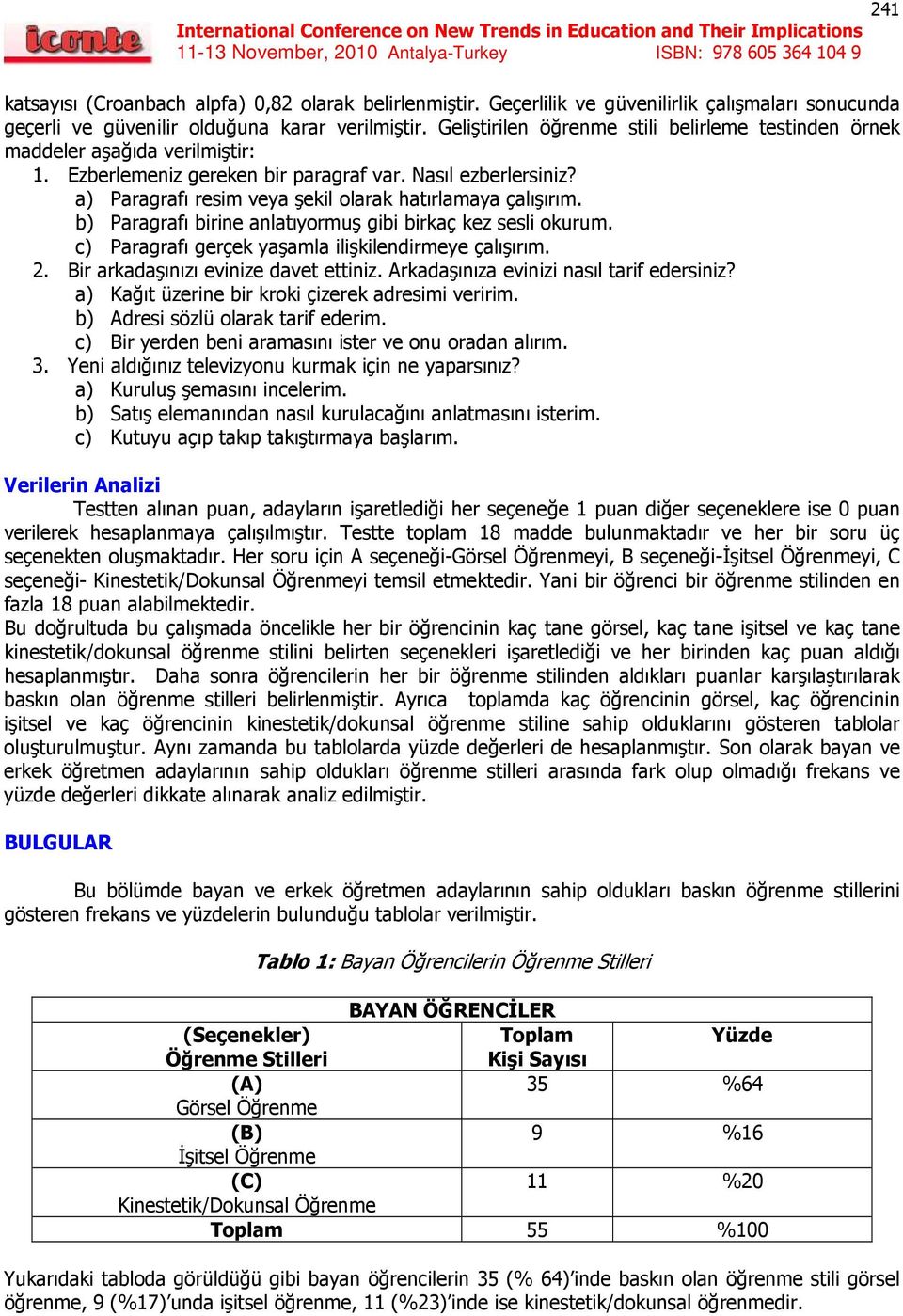 a) Paragrafı resim veya şekil olarak hatırlamaya çalışırım. b) Paragrafı birine anlatıyormuş gibi birkaç kez sesli okurum. c) Paragrafı gerçek yaşamla ilişkilendirmeye çalışırım. 2.