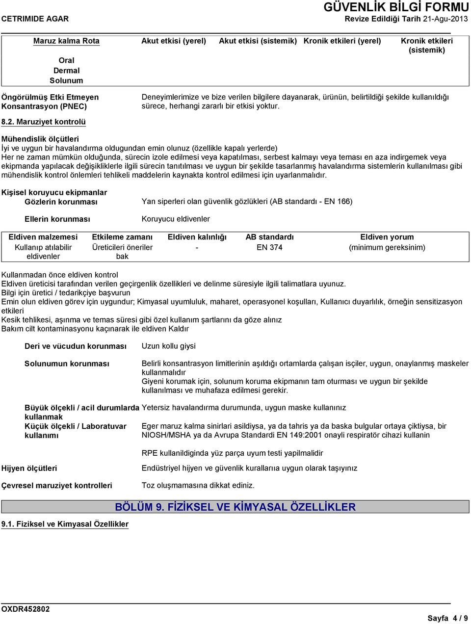 Maruziyet kontrolü Mühendislik ölçütleri İyi ve uygun bir havalandırma oldugundan emin olunuz (özellikle kapalı yerlerde) Her ne zaman mümkün olduğunda, sürecin izole edilmesi veya kapatılması,