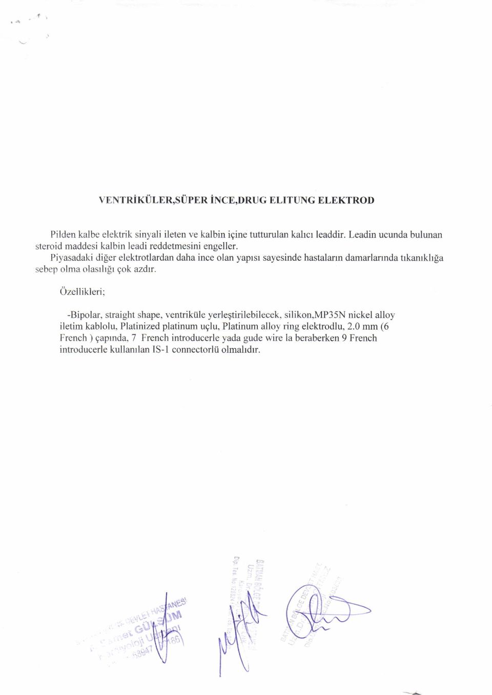 Piyasadaki diger elektrotlardan daha ince olan yaplsr sayesinde hastalann damarlannda trkamkhla sebep olma olasrhlr gok azdrr.